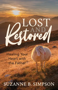 Lost and Restored: Healing Hearts with the Father - Paperback