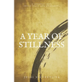 A Year of Stillness: A Journey Into Inner Peace and Awakening - Paperback