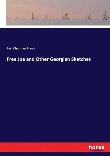 Free Joe and Other Georgian Sketches - Paperback
