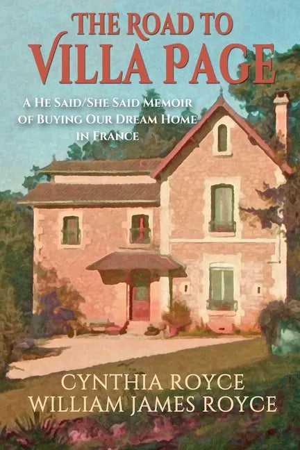 The Road to Villa Page: A He Said/She Said Memoir of Buying Our Dream Home in France - Paperback