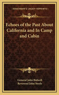 Echoes of the Past about California and in Camp and Cabin - Hardcover