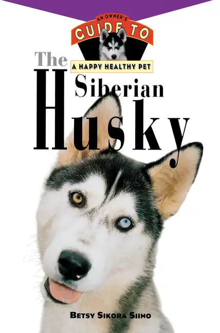 The Siberian Husky: An Owner's Guide to a Happy Healthy Pet - Paperback