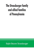 The Strassburger family and allied families of Pennsylvania; being the ancestry of Jacob Andrew Strassburger, esquire, of Montgomery county, Pennsylva - Paperback