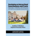Developing an Intersectional Consciousness and Praxis: Moving Toward Antiracist Efforts in Higher Education - Paperback