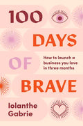 100 Days of Brave: How to Launch a Business You Love in Three Months - Paperback