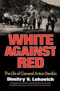 White Against Red: The Life of General Anton Denikin - Paperback