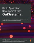 Rapid Application Development with OutSystems: Create applications with OutSystems up to seven times faster than with traditional technologies - Paperback