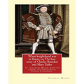 When knighthood was in flower; or, The love story of Charles Brandon and: Mary Tudor, the king's sister, and happening in the reign of ... Henry VIII; - Paperback