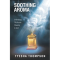 Soothing Aroma: Embodying the Aroma Pleasing to God - Paperback