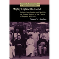 Mighty England Do Good: Culture, Faith, Empire, and World in the Foreign Missions of the Church of England, 1850-1915 - Paperback