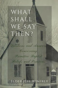 What Shall We Say Then? - Paperback