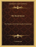 The Royal Secret: The Mystery of the Burning Bush Explained - Paperback