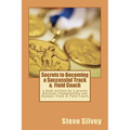 Secrets to Becoming a Successful Track & Field Coach: A book written by a proven National Championship and Olympic Track & Field Coach - Paperback