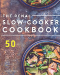 Renal Slow Cooker Cookbook: 50 Delicious & Hearty Renal Diet Recipes That Practically Cook Themselves - Paperback