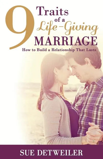 9 Traits of a Life-Giving Marriage: How to Build a Relationship that Lasts - Paperback