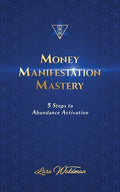 Money Manifestation Mastery: 5 Steps To Abundance Activation - Paperback
