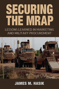 Securing the Mrap: Lessons Learned in Marketing and Military Procurement Volume 169 - Hardcover