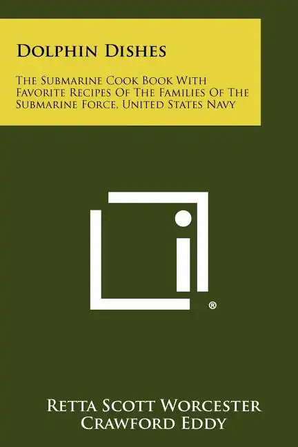 Dolphin Dishes: The Submarine Cook Book With Favorite Recipes Of The Families Of The Submarine Force, United States Navy - Paperback