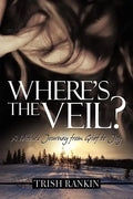 Where's the Veil?: A Widow's Journey from Grief to Joy - Paperback