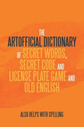 The Artificial Dictionary of Secret Words, Secret Code and License Plate Game and Old English: Also Helps with Spelling - Paperback