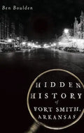 Hidden History of Fort Smith, Arkansas - Hardcover