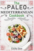 The Paleo Mediterranean Cookbook: Delicious, Healthy and Wholesome Food from The Mediterranean Coast - Paperback