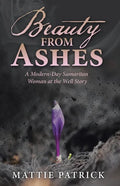 Beauty from Ashes: A Modern-Day Samaritan Woman at the Well Story - Paperback
