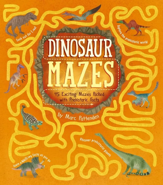 Dinosaur Mazes: 45 Exciting Mazes Packed with Prehistoric Facts - Paperback