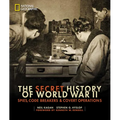 The Secret History of World War II: Spies, Code Breakers, and Covert Operations - Hardcover