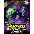 The Science Behind Vampires, Witches, and Ghosts - Library Binding