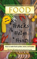 Food Hacks, Helps, and Hints: Over 350 tips to Make Food Easier, Quicker, and Tastier + MORE - Paperback