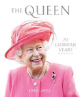 The Queen: 70 Glorious Years: 1926-2022 - Hardcover