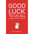 Good Luck to Us All: A Graphic Memoir of Sorts - Paperback
