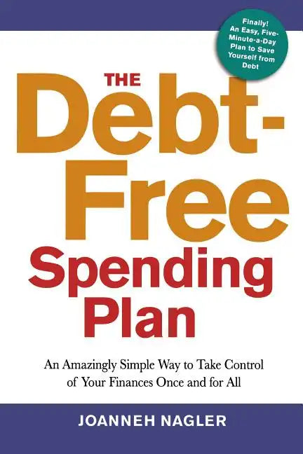 The Debt-Free Spending Plan: An Amazingly Simple Way to Take Control of Your Finances Once and for All - Paperback
