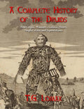 A Complete History of the Druids: Their Origin, Manners, Customs, Powers, Temples, Rites and Superstitions - Paperback