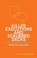 Killer Executions and Scrubbed Decks: An Outside-The-Box Look at Obnoxious Advertising and Marketing Jargon - Paperback