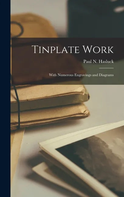 Tinplate Work: With Numerous Engravings and Diagrams - Hardcover