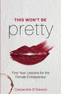 This Won't Be Pretty: First-Year Lessons for the Female Entrepreneur - Paperback