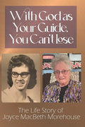 With God as Your Guide, You Can't Lose: The Life story of Joyce MacBeth Morehouse - Paperback
