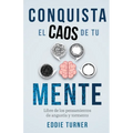 Conquista el caos de tu mente: Libre de los pensamientos de angustia y tormento - Paperback