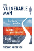 The Vulnerable Man: Break your patterns. Master your emotions. Reclaim your life. - Paperback