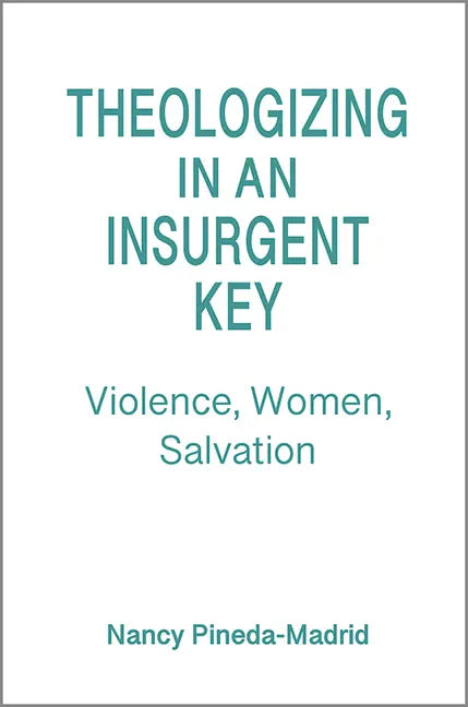 Theologizing in an Insurgent Key: Violence, Women, Salvation - Paperback