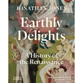 Earthly Delights: A History of the Renaissance - Hardcover