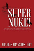 Super Nuke! A Memoir About Life as a Nuclear Submariner and the Contributions of a "Super Nuke" - the USS RAY (SSN653) Toward Winning the Cold War - Paperback