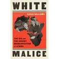 White Malice: The CIA and the Covert Recolonization of Africa - Paperback