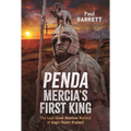 Penda, Mercia's First King: The Last Great Heathen Warlord of Anglo-Saxon England - Hardcover