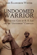 Undoomed Warrior: The Strange Case of Robert Lee and the Gettysburg Campaign - Paperback