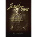Joseph Franz: A Renaissance Man in the Twentieth Century - Hardcover