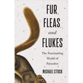 Fur, Fleas, and Flukes: The Fascinating World of Parasites - Hardcover