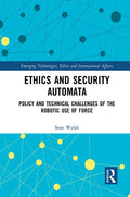 Ethics and Security Automata: Policy and Technical Challenges of the Robotic Use of Force - Paperback
